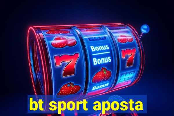 bt sport aposta